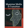 Myanmar Media in Transition: Legacies, Challenges and Change