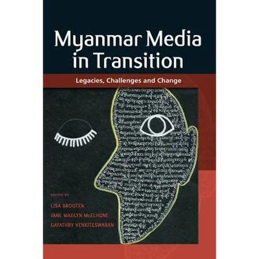 Myanmar Media in Transition: Legacies, Challenges and Change