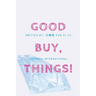 GoodBuy, Things! A Spiritual Journey to Simplify Your Life