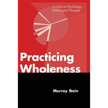 Practicing Wholeness: Analytical Psychology and Jungian Thought