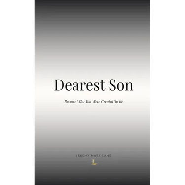 Dearest Son: Become Who You Were Created To Be