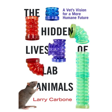 The Hidden Lives of Lab Animals: A Vet's Vision for a More Humane Future