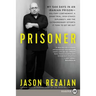 Prisoner: My 544 Days in an Iranian Prison--Solitary Confinement, a Sham Trial, High-Stakes Diplomacy, and the Extraordinary Efforts It Took to Get Me