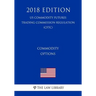 Commodity Options (US Commodity Futures Trading Commission Regulation) (CFTC) (2018 Edition)