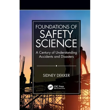 Foundations of Safety Science: A Century of Understanding Accidents and Disasters
