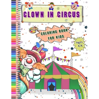 Clown in Circus coloring Book for kids Ages 4-8: Best Gift With large Funny Clowns pictures Coloring Relaxation Drawing and Activities Books for Child
