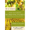 W. E. Vine's New Testament Word Pictures: Romans to Philemon: A Commentary Drawn from the Original Languages