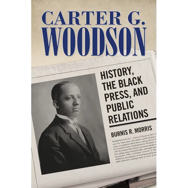 Carter G. Woodson: History, the Black Press, and Public Relations
