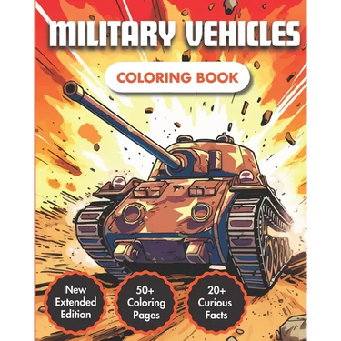 Military Vehicles Coloring Book: Unlock the Marvels of Army Vehicles and Military Machinery Across Air, Sea, and Land 50+ Modern Drawings 20+ Curious