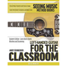 Left-Handed Guitar for the Classroom: Student's Edition - Learn Basic Chords, Rhythms and Strumming