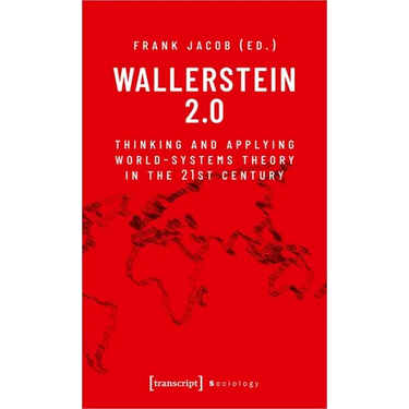 Wallerstein 2.0: Thinking and Applying World-Systems Theory in the 21st Century