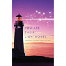 You Are Their Lighthouse: Parenting Guidance for a New Age