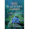 Wild Blueberry Summer: More Upper Michigan Moments and Memories