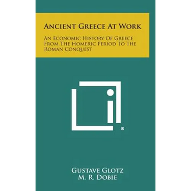Ancient Greece at Work: An Economic History of Greece from the Homeric Period to the Roman Conquest