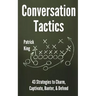 Conversation Tactics: 43 Verbal Strategies to Charm, Captivate, Banter, and Defend