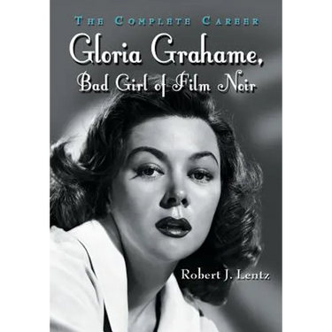 Gloria Grahame, Bad Girl of Film Noir: The Complete Career