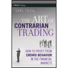 The Art of Contrarian Trading: How to Profit from Crowd Behavior in the Financial Markets