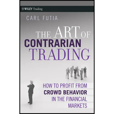 The Art of Contrarian Trading: How to Profit from Crowd Behavior in the Financial Markets
