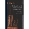 The Art and Science of Embalming: Descriptive and Operative