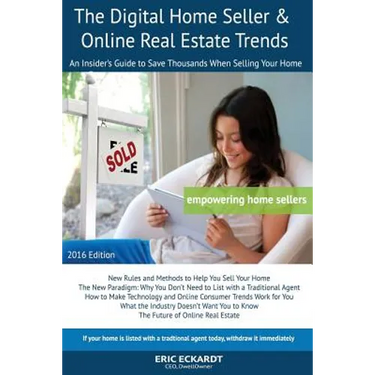 The Digital Home Seller & Online Real Estate Trends: An Insider's Guide to Save Thousands When Selling Your Home #1 FSBO Real Estate Book for Home-Sel