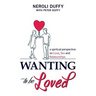 Wanting to Be Loved: A Spiritual Perspective on Love, Sex and Relationships