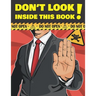 Don't Look Inside This Book!: Hilarious Gag Gift To Prank Your Friends, Family, And Coworkers. Suitable For Kids And Adults
