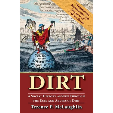 Dirt: A Social History as Seen Through the Uses and Abuses of Dirt