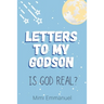 Letters to my Godson: Is God Real