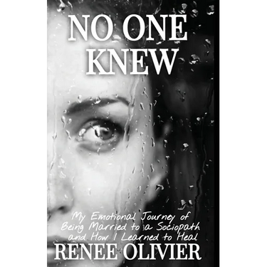 No One Knew: My Emotional Journey of Being Married to a Sociopath and How I Learned to Heal