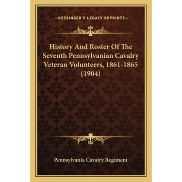 History And Roster Of The Seventh Pennsylvanian Cavalry Veteran Volunteers, 1861-1865 (1904)