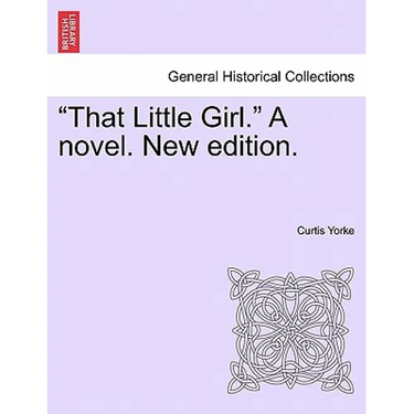 That Little Girl. a Novel. New Edition.