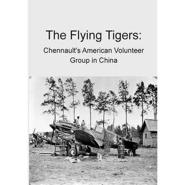 The Flying Tigers: Chennault's American Volunteer Group in China