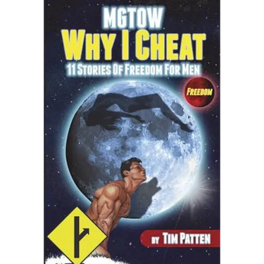 MGTOW Why I Cheat: 11 Stories Of Freedom for Men
