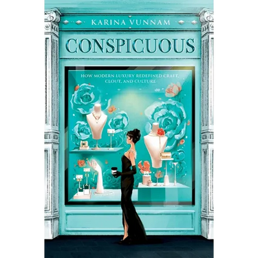 Conspicuous: How Modern Luxury Redefined Craft, Clout, and Culture
