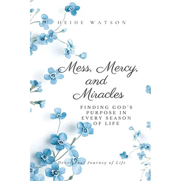 Mess, Mercy, and Miracles: Finding God's Purpose in Every Season of Life