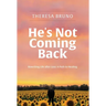 He's Not Coming Back: Rewriting Life after Loss: a Path to Healing