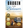 Broken Little Believer: Finding Purpose in All the Pretty Painful Pieces