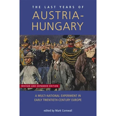 Last Years of Austria-Hungary: A Multi-National Experiment in Early Twentieth-Century Europe
