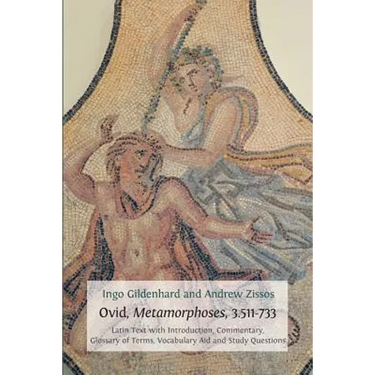 Ovid, Metamorphoses, 3.511-733: Latin Text with Introduction, Commentary, Glossary of Terms, Vocabulary Aid and Study Questions