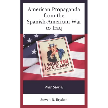 American Propaganda from the Spanish-American War to Iraq: War Stories