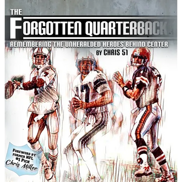 The Forgotten Quarterback: Remembering the Unheralded Heroes Behind Center