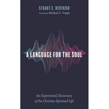 A Language for the Soul: An Experiential Dictionary of the Christian Spiritual Life