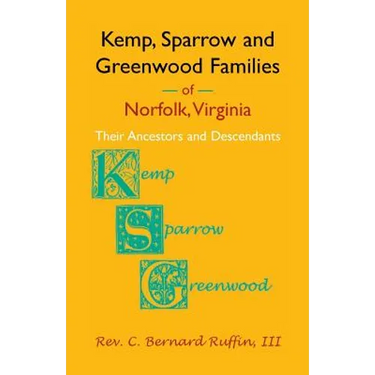 Kemp, Sparrow and Greenwood Families of Norfolk, Virginia: Their Ancestors and Descendants