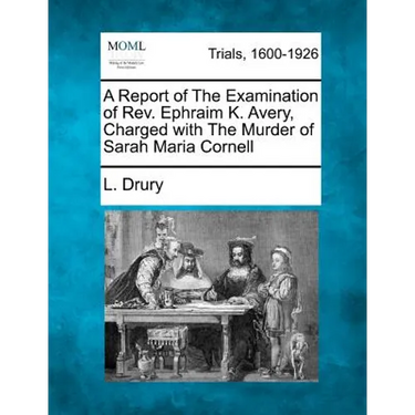 A Report of the Examination of REV. Ephraim K. Avery, Charged with the Murder of Sarah Maria Cornell