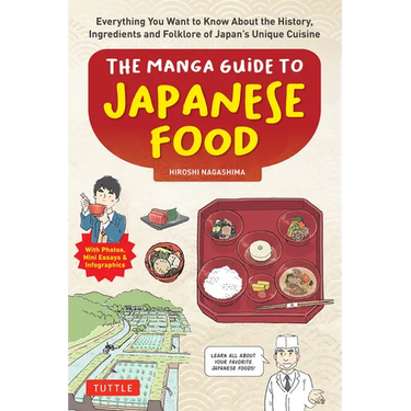 The Manga Guide to Japanese Food: Everything You Want to Know about the History, Ingredients and Folklore of Japan's Unique Cuisine (Learn All about Y