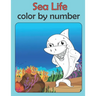 Sea life color by number: coloring book for kids ages 4-8