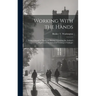 Working With the Hands: Being a Sequel to "Up From Slavery," Covering the Author's Experiences in Industrial Training at Tuskegee