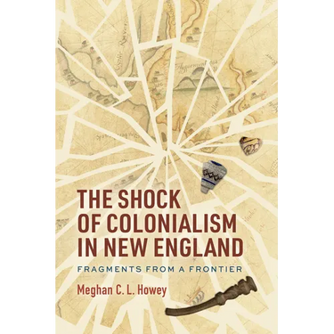 The Shock of Colonialism in New England: Fragments from a Frontier