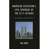 American Television's Live Coverage of the 9/11 Attacks: Journalism on the Screen
