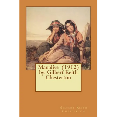 Manalive (1912) by: Gilbert Keith Chesterton